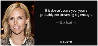 When autocomplete results are available use up and down arrows to review and enter to select. Tory Burch Quote If It Doesn T Scare You You Re Probably Not Dreaming Big