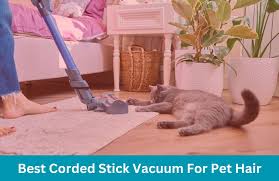 the 2 best corded stick vacuum for pet hair