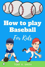 Year after year the group of professional players seeking. How To Play Baseball For Kids A Complete Guide For Kids And Parents R Smith Tony 9781097511389 Amazon Com Books
