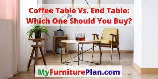 Coffee Table Vs End Table Which One