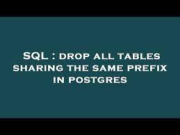 sql drop all tables sharing the same