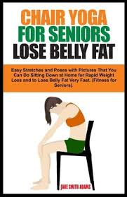 chair yoga for seniors lose belly fat