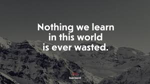 617039 Nothing we learn in this world is ever wasted. | Eleanor Roosevelt  quote, 4k wallpaper | Mocah HD Wallpapers
