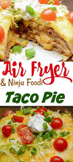 ninja foodi or air fryer taco pie
