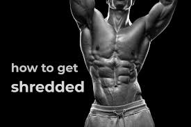 how to get shredded 11 secrets pros