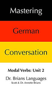 The german modal verb dürfen is used to express a permission. Mastering German Conversation Modal Verbs Unit 2 Kindle Edition By Brians Scott Brians Annette Reference Kindle Ebooks Amazon Com