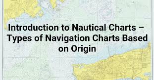 Introduction To Nautical Charts Types Of Navigation Charts