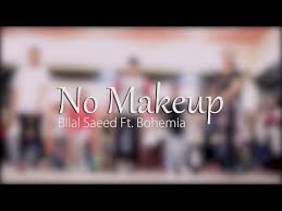 no make up bilal saeed ft bohemia