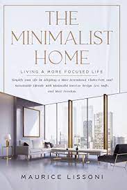 The Minimalist Home: Living a More Focused Life; Simplify your Life by  Adopting a More Intentional, Clutter-Free, Sustainable Lifestyle with  Minimalist Interior Design, Less Stuffs, and More Freedom - Kindle edition  by gambar png