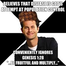 Believes that disease is god&#39;s attempt at population control ... via Relatably.com