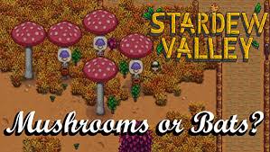 stardew valley mushrooms or bats