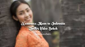 Медиафайл может носить деликатный характер. Xxnamexx Mean In Indonesia Video Bokeh Twitter Full No Sensor