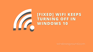 wifi keeps turning off problem windows 10