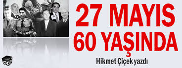 Türk siyasi tarihinin kara lekesi olarak bilinen 27 mayıs darbesi üzerinden 60 yıl geçti. 27 Mayis 60 Yasinda