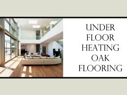 oak flooring for under floor heating