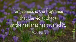 Forgiveness is the fragrance that the violet sheds on the heel that has crushed it. Poetic Mark Twain Quote About Forgiveness