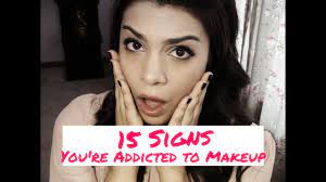 15 signs you re addicted to makeup