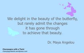 We delight in the beauty of the butterfly, but rarely admit the changes it has gone through to achieve that beauty. Quote Friday Champagne Twist