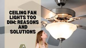 Ceiling Fan Lights Too Dim Reasons And