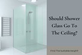 Should Shower Glass Go To The Ceiling