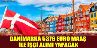 Danimarka 5376 Euro Maaş İle İşçi Alımı Yapacak
