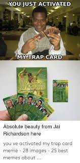 Maybe you would like to learn more about one of these? You Just Activated My Trap Card Icketsi Absolute Beauty From Jai Richardson Here You Ve Activated My Trap Card Meme 28 Images 25 Best Memes About Meme On Me Me
