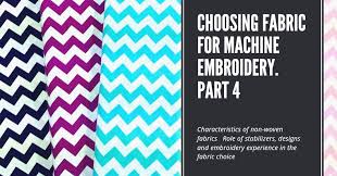Choosing Fabric For Machine Embroidery Part 4 Characteristics Of Non Woven Fabrics Role Of Stabilizers Designs And Embroidery Experience In The
