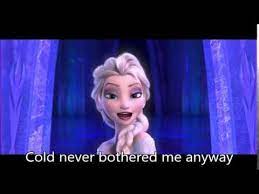The cold never bothered me anyway frozen
