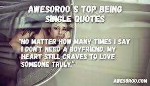 Girls are more vocal nowadays and social media is one of their avenues where they can freely express themselves. 178 Awesome Being Single Quotes With Images Apr 2019 Update