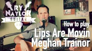 lips are movin guitar lesson meghan