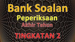 You can do the exercises online or download the worksheet as pdf. Bank Soalan Peperiksaan Akhir Tahun Tingkatan 2 Gurubesar My