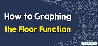 how to graphing the floor function