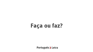 faça ou faz português à letra