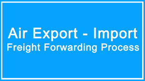 Air Export Import Freight Forwarding Process
