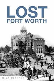 Lost Fort Worth By Mike Nichols