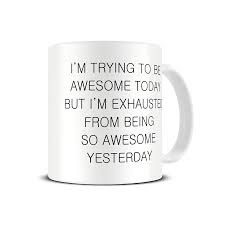 If you are looking for geeky, designer or any type of cool mugs we have just the mug for you Funny Work Mug I M Trying To Be Awesome Today Mug Mg464 Magoo Mugs