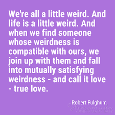We're all a little weird. 100 Cute Boyfriend Quotes Love Quotes For Him