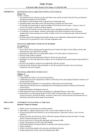 Documents system parameters and formats, ensures hardware, and software systems compatibility and coordinates and/or modifies system parameters in terms of existing and projected. Financial Services Consultant Resume Samples Velvet Jobs
