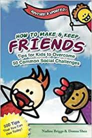 Fun dinosaur characters teach young children all about how to show someone you would like to be friends. How To Make Keep Friends Tips For Kids To Overcome 50 Common Social Challenges Briggs Nadine Shea Donna 9781456313463 Amazon Com Books