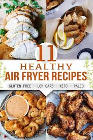 11 healthy air fryer recipes gf low