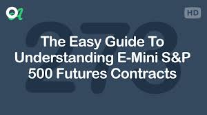 The Easy Guide To Understanding E Mini S P 500 Futures Contracts Episode 273