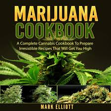 Marijuana Cookbook: A Complete Cannabis Cookbook To Prepare Irresistible Recipes That Will Get You High - Audiobook | Listen Instantly!