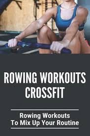 rowing workouts crossfit rowing