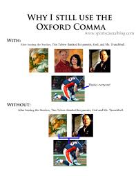 Technically, the oxford comma is optional in english. A Light Hearted Lesson On The Oxford Comma Pros Write