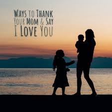 thank your mom and say i love you