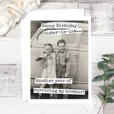Check out our funny brother in law birthday card selection for the very best in unique or custom, handmade pieces from our birthday cards shops. Card 513 Funny Birthday Card Happy Birthday Sister In Law Another Year Of Surviving My Brother