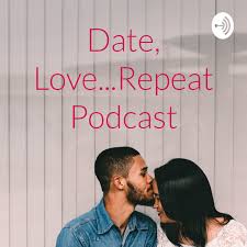 Date, Love...Repeat Podcast