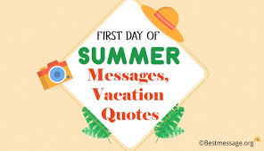 Do you have anything special planned to celebrate the first day of summer? First Day Of Summer Messages Summer Vacation Quotes And Wishes