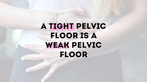 a tight pelvic floor is a weak pelvic