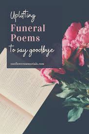 uplifting funeral poems to say goodbye